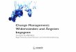 Change Management: Widerständen und Ängsten · PDF fileChange Management! Unter Veränderungsmanagement (englisch change management) lassen ! sich alle Aufgaben, Maßnahmen und Tätigkeiten