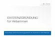 EXISTENZGRÜNDUNG für Hebammen - bfg-kray.de · PDF file4  es wird nicht besser, aber leichter, wenn man einen roten Faden hat