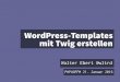 WordPress-Templates mit Twig erstellen - … von Twig • Trennung von HTML und PHP • Einfacher für Anfänger • Mehr Sicherheit • Vererbung von Templates • Erfahrung aus andere