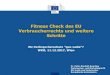 Fitness Check des EU Verbraucherrechts und weitere Schritte · Fitness Check des EU Verbraucherrechts und weitere Schritte Dr. Peter Bischoff-Everding Verbraucher- und Marketingrecht