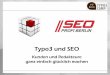 Typo3 und SEO - seo-profi-berlin.de · Typo 3 und Suchmaschinenoptimierung – Vorgeplänkel Was geht denn nun … und was geht nicht? • Typo3 ist sehr flexibel … für SEO ist