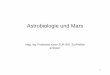Astrobiologie und Mars - univie.ac.at · Astrobiologie und Mars Mag. Ing. Ferdinand Kaser EUR ING, EurProBiol 8700167 . 1 . Mars und Erde . 2 . Astronomie . 3 . ... MangalYaan). 40