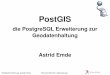 die PostgreSQL Erweiterung zur Geodatenhaltung Astrid …2011... · PostGIS Einführung, Astrid Emde PG.Conf.DE 2011 Oberhausen PostGIS die PostgreSQL Erweiterung zur Geodatenhaltung