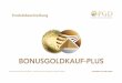 PIM Produkt BGKK+ - Bau-und Wohnmesse in: NRW, Baden …baumesse.com/sites/default/files/field_attach/pim... ·  · 2017-01-12999,9 / 1000 LBMA zertifiziert ... - mtl. 0,6% Bonusgold