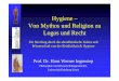 Hygiene – Von Mythos und Religion zu Logos und Recht€¦ · Hygiene & das ethische Mantra der modernen Medizin Nicht -Schadensprinzip Wohltunsprinzip Gerechtigkeitsprinzip Autonomieprinzip