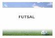 FUTSAL - sbfv.de · Halbzeittagung Futsal 2. Regeln • Normales Hallenspielfeld (Handball) • Tore: Handballtore 3 m x 2 m, kippsicher • Strafstoßmarken 6 m bzw. 10 m