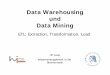 Data Warehousing und Data Mining - Institut für Informatik · Ulf Leser: Data Warehousing und Data Mining 2 . Inhalt dieser Vorlesung • ETL: Extraction, Transformation, Load -