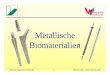 Metallische Biomaterialien - metalle.uni-bayreuth.de€¦ · Lehrstuhl Metallische Werkstoffe 3 Mathias Galetz, Universität Bayreuth Metallische Biomaterialien-Geschichte metallischer