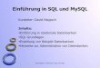 SQL und MySQL - yahg.netyahg.net/kurse/sql/SQL_Folien.pdf · MS Access und MS SQL Server, Oracle, MySQL 3. Objektorientiertes Datenbankmodell (die Zukunft?) Bspw.: Lotus Notes mit