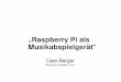 Raspberry Pi als „Musikabspielgerät“ - CLT2018 · Uwe Berger; CLT 2015 5 Raspberry Pi als „Musikabspielgerät“ Ausgangslage Musiksammlung (mp3 