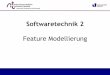 ST2 - Featuremodellepi.informatik.uni-siegen.de/lehre/2017s/2017s_st2_ueb/2017s_st2... · Seit 2007 an der Universität Magdeburg ... Practices and Patterns, 2006. Weiterführende