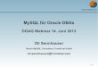 MySQL f¼r Oracle DBAs - f¼r Oracle DBAs DOAG Webinar 14. Juni 2013 ... (TBR) ab 5.6. ... OEM/DBC/Grid-Control/Cloud-Control