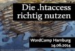 Die .htaccess richtig nutzen -   · PDF fileDie .htaccess richtig nutzen WordCamp Hamburg 14.06.2014  N07/7774858452