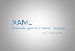 XAML WPF per XML - njks · XAML von 24 Beschreibungssprache XAML Extensible Application Markup Language XML Syntax Instanziierung von Objekten.NET 3.0 (Windows Presentation Foundation)