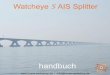 Watcheye S AIS Splitter - busse-yachtshop.de · Vielen Dank für den Erwerb dieser AIS-Antennenweiche. Dieses Produkt wurde entwickelt, um Ihnen das höchste Maß an Leistung und
