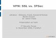 VPN: SSL vs. IPSec - erfrakon.com · VPN: SSL vs. IPSec erfrakon - Erlewein, Frank, Konold & Partner Martin Konold Dr. Achim Frank Präsentation auf dem IT Security Forum 9. November