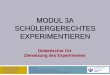 Modul 3a Schülergerechtes Experimentieren - Chemie · Für „jedes“ Experiment gibt es mehrere mögliche Zielsetzungen, ... entscheidend ist die Intention des Lehrers bzw. das