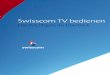 Swisscom TV bedienen · PDF file4 Erste Schritte Steuern Sie Ihr Fernsehgerät und die Swisscom TV-Box mit der Fernbedienung von Swiss-com TV. Dazu müssen Sie die Swisscom TV