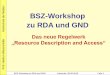 n der BSZ-Workshop e zu RDA und GND · BSZ-Workshop zu RDA und GND Karlsruhe, 28.09.2010 Folie 1 BSZ-Workshop zu RDA und GND Das neue Regelwerk ... hier in Form einer Tabelle präsentiert
