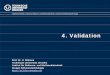 4. Validation - TU Dresdenst.inf.tu-dresden.de/files/teaching/ss09/stII09/04-validation.pdf · Validation. Verification and Validation ... ¾Protocol: Email or formal document 