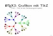 LATEX3: Gra ken mit TikZ - math.tugraz.at · LATEX3: Gra ken mit TikZ (TikZ = TikZ ist kein Zeichenprogrammpaket) 1/22