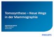 Tomosynthese Neue Wege in der Mammographie - …€¦ · Tomosynthese – Neue Wege in der Mammographie ... is taken while the breast remains compressed. Digital breast tomosynthesis
