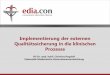 Implementierung der externen Qualitätssicherung in die ... · Stufengerechte Qualitätssicherung Total Quality Management (TQM) ISO 9001:2008 Zertifizierung Branchen-QS-System Externe