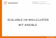SCALABLE HA-MAILCLUSTER MIT ANSIBLE - … · Linux höchstpersönlich. SCALABLE HA-MAILCLUSTER MIT ANSIBLE [SLAC 2018] Siwei Luo  Carsten Rosenberg