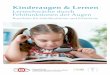 Kinderaugen & Lernen · Kinderaugen & Lernen Lernschwäche durch Fehlfunktionen der Augen Broschüre für Schulärztinnen und Schulärzte Österreichische Ophthalmologische Gesellschaft