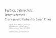 Big Data, Datenschutz, Datensicherheit – Chancen und ... · Big Data, Datenschutz, Datensicherheit – Chancen und Risiken für Smart Cities Tagung „Wien wächst – Smart City