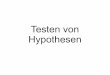 Testen von Hypothesen - zupanc/WS1011/docs/Hypothesen...  Formulierung in Form von Hypothesen H i