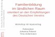 Familienbildung im ländlichen Raum - … · Workshop mit Inputvortrag Referenten Johanna Robeck Timo Ackermann Familienbildung im ländlichen Raum orientiert an den …