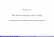 Kapitel 2 Die Pr adikatenlogik (erster Stufe) · Kapitel 2 Die Pr adikatenlogik (erster Stufe) Mathematische Strukturen und formale Sprachen Mathematische Logik (WS 2017/18) Kap