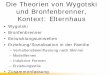 Die Theorien von Wygotski und Bronfenbrenner, … · 2006-04-10 · Jähre, das andere Kind nur Aufgaben für 71/2-Jährige • Dynamische Beurteilung – Zunächst Erfassung der