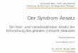 Der Syndrom-Ansatz - Universität Bern · Kleine-Tiger-Syndrom) ♦Für die regionalisierten Syndrome werden kaum Erklärungszusammen- hänge höherer Ebenen (im sozialwissenschaftlichen