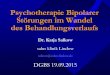 Psychotherapie Bipolarer Störungen im Wandel des … · Psychotherapie Bipolarer Störungen im Wandel des Behandlungsverlaufs Dr. Katja Salkow salus klinik Lindow salkow@salus-lindow.de