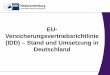 EU- Versicherungsvertriebsrichtlinie (IDD) – Stand und ... · 20. Januar 2016 (IDD Insurance Distribution Directive) • 23. Februar 2018 – bislang Ende der Umsetzungsfrist 