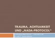 “Trauma, Achtsamkeit und „NADA-protocol“ · prävalenz in der Allgemeinbevölkerung für eine PTBS.- ... Imaginationsverfahren - PITT (Reddemann) sowie ... (Sachsse, 2011) 12.04.2012