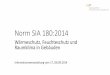 Norm SIA 180:2014 - Ingenieurgesellschaft für ... · Norm SIA 180:2014 Wärmeschutz, Feuchteschutz und Raumklima in Gebäuden Informationsveranstaltung vom 17./18.09.2014