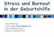 Stress und Burnout in der Geburtshilfe - bfg-kray.de · Stress und Burnout in der Geburtshilfe Anne Wilkening e-mail: anne.wilkening@gmx.de Telefon: 03028 59 003 . Definition: Was