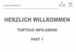 HERZLICH WILLKOMMEN - tortour.comtortour.com/files/cto_layout/Downloads/Event-Dokumente/TT... · HERZLICH WILLKOMMEN TORTOUR INFO-ABEND PART 1 . Info-Abend TORTOUR 2018 ... Alle Detailinformationen