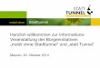 Herzlich willkommen zur Informations - Veranstaltung … · Herzlich willkommen zur Informations - Veranstaltung der Bürgerinitiativen „mobil ohne Stadttunnel“ und „statt Tunnel“