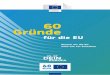 60 Gründe - European Commission | Choose your …ec.europa.eu/germany/sites/germany/files/60gruende_web.pdf · 2017-03-07 · die den Beginn des Friedensprojektes Europa darstellen