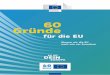 60 Gründe - European Commission | Choose your …ec.europa.eu/austria/sites/austria/files/eugute60gruende... · 2017-04-26 · 1957, die den Beginn des Friedensprojektes Europa darstel-len