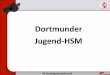Dortmunder Jugend-HSM · persönlichen Strafen Verletzungen Zeitspiel unübersichtlichen Situationen Die letzte Spielminute wird als Nettospielzeit durchgeführt (ausgenommen G- und