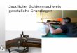Jagdlicher Schiessnachweis gesetzliche Grundlagencatschadurs-pezfess.ch/wp-content/uploads/2015/02/schiessnachweis... · AJF Jagdlicher Schiessnachweis. gesetzliche Grundlagen. AJF