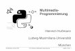 Multimedia- Programmierung - LMU Medieninformatik · LMU München, Sommer 2014 Prof. Hußmann: Multimedia-Programmierung! Kapitel 1, Folie