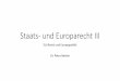 Staats- und Europarecht III Europarecht.pdf · Erläuterung zum Drei-Säulen-Modell des Vertrags von Maastricht 1. Es entsteht ein Verfassungsverbund der „Europäischen Union“