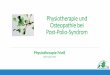 Physiotherapie und Osteopathie bei Post-Polio-Syndrom · Physiotherapie … ist die Arbeit ... Ganganalyse: Schwungbeinphase, Spielbeinphase, Gewichtsverteilung, Hilfsmittel Alltagsfunktionen