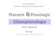 Phonetik Phonologie -  · Die Silbe selbst wird zunächst weiter in Onset (Ansatz) und Reim unterteilt. Der Reim unterteilt sich weiter in Nukleus und Koda. b l a N k σ Onset Nukleus